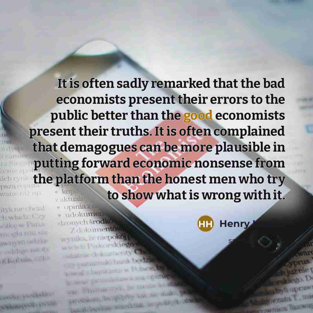 “It is often sadly remarked that the bad economists present…” quote by Henry Hazlitt
