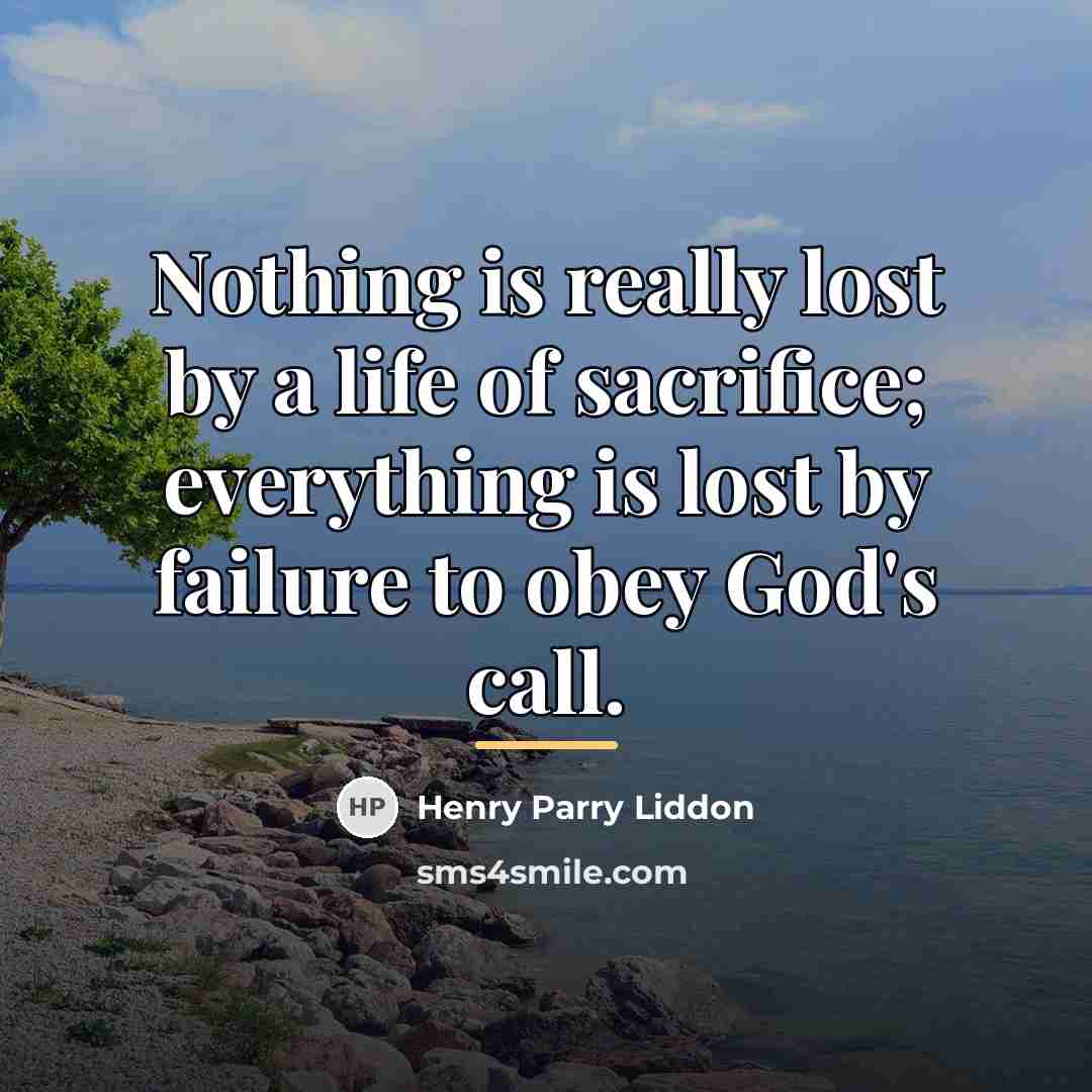 “Nothing is really lost by a life of sacrifice; everything…” quote by Henry Parry Liddon