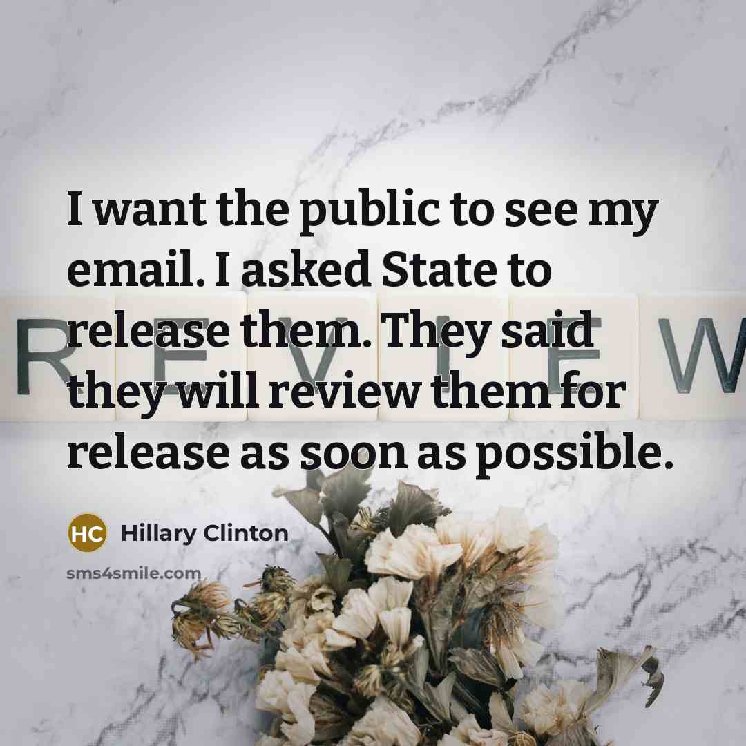 “I want the public to see my email. I asked…” quote by Hillary Clinton