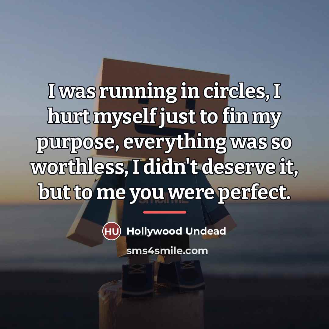 “I was running in circles, I hurt myself just to…” quote by Hollywood Undead