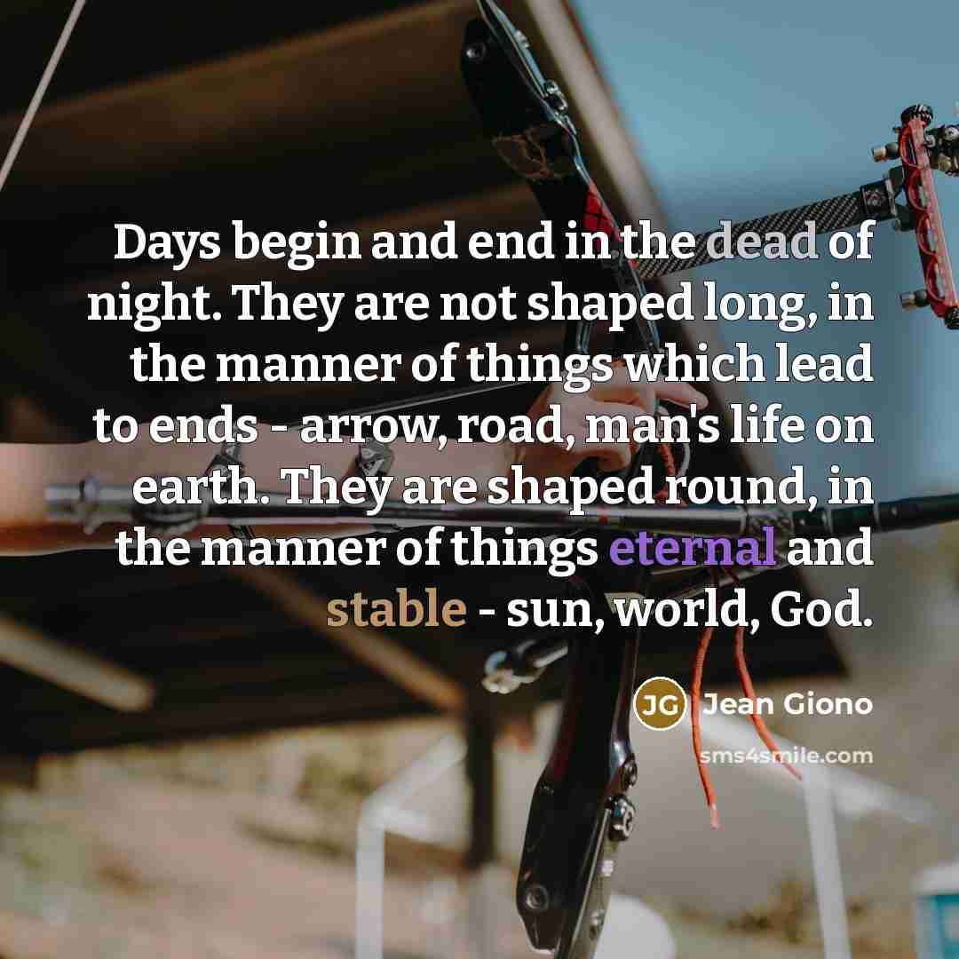 “Days begin and end in the dead of night. They…” quote by Jean Giono