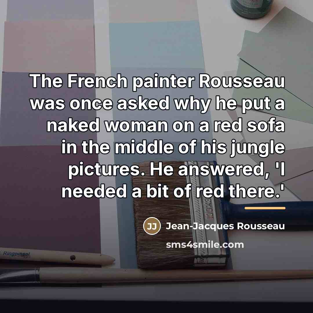 “The French painter Rousseau was once asked why he put…” quote by Jean-Jacques Rousseau