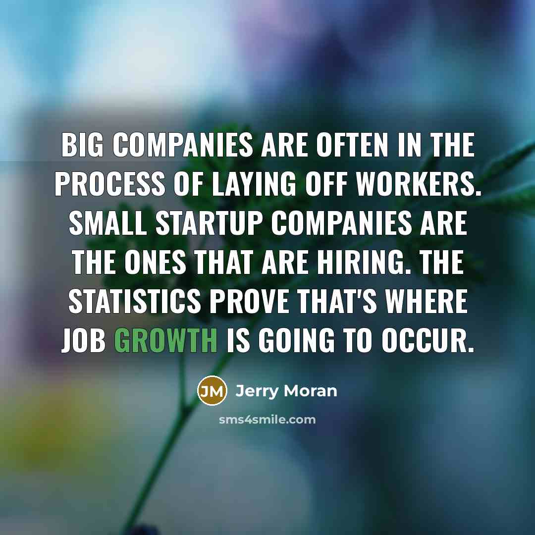 “Big companies are often in the process of laying off…” quote by Jerry Moran