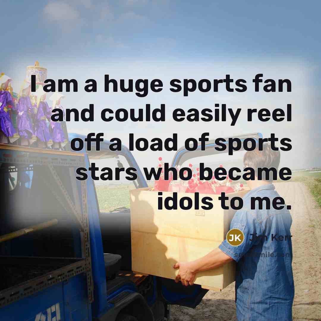 “I am a huge sports fan and could easily reel…” quote by Jim Kerr