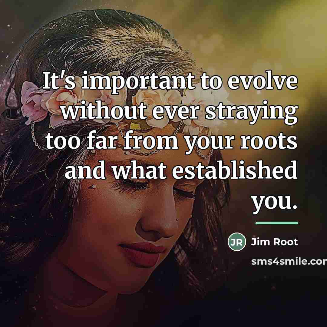 “It's important to evolve without ever straying too far from…” quote by Jim Root
