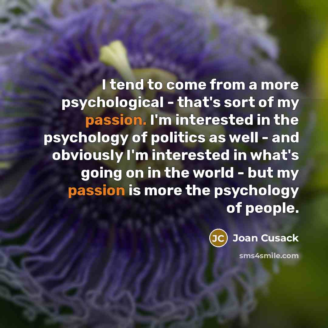 “I tend to come from a more psychological - that's…” quote by Joan Cusack