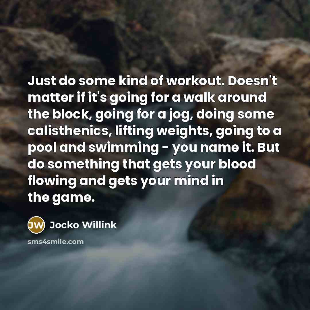 “Just do some kind of workout. Doesn't matter if it's…” quote by Jocko Willink