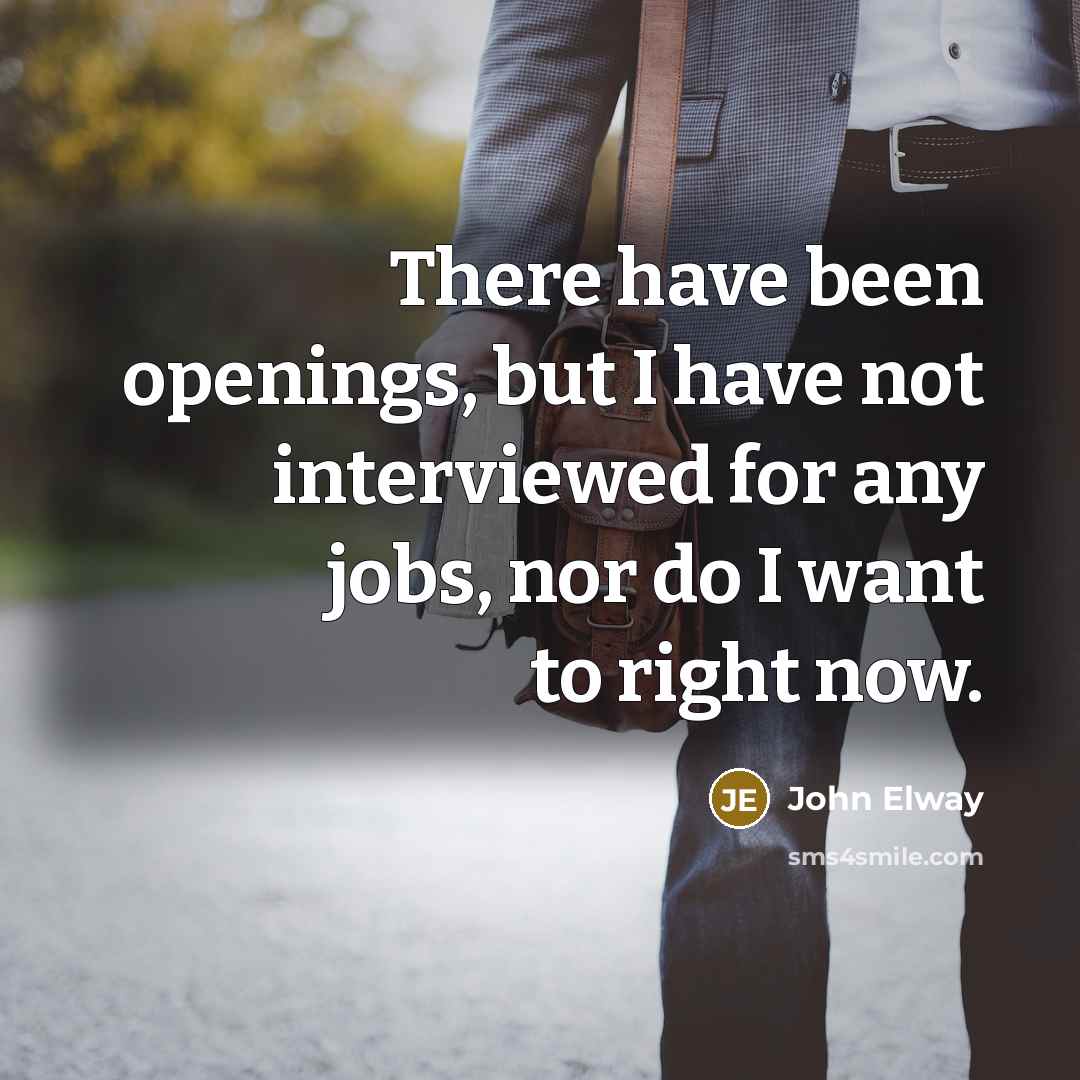 “There have been openings, but I have not interviewed for…” quote by John Elway
