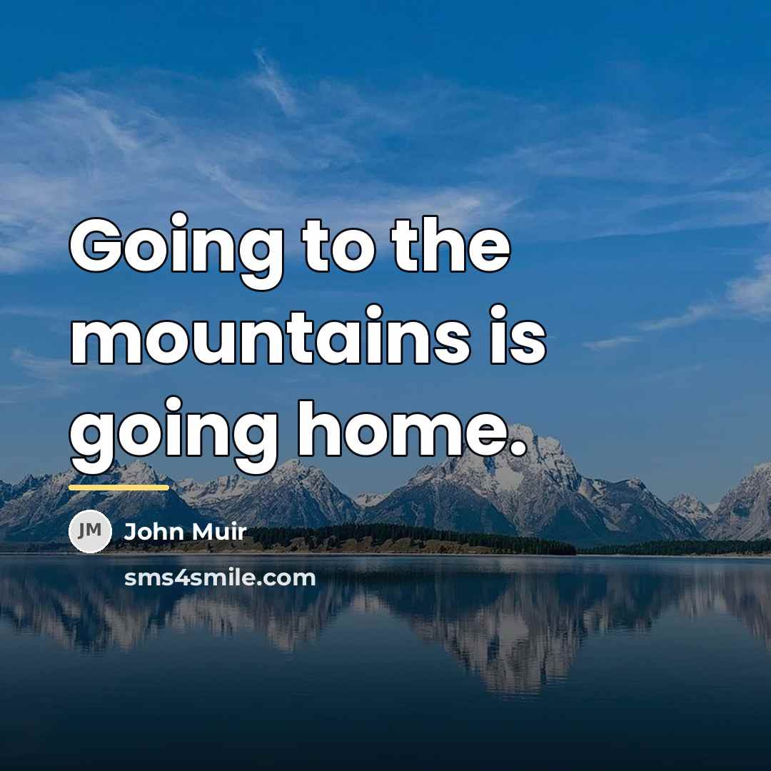 “Going to the mountains is going home.…” quote by John Muir