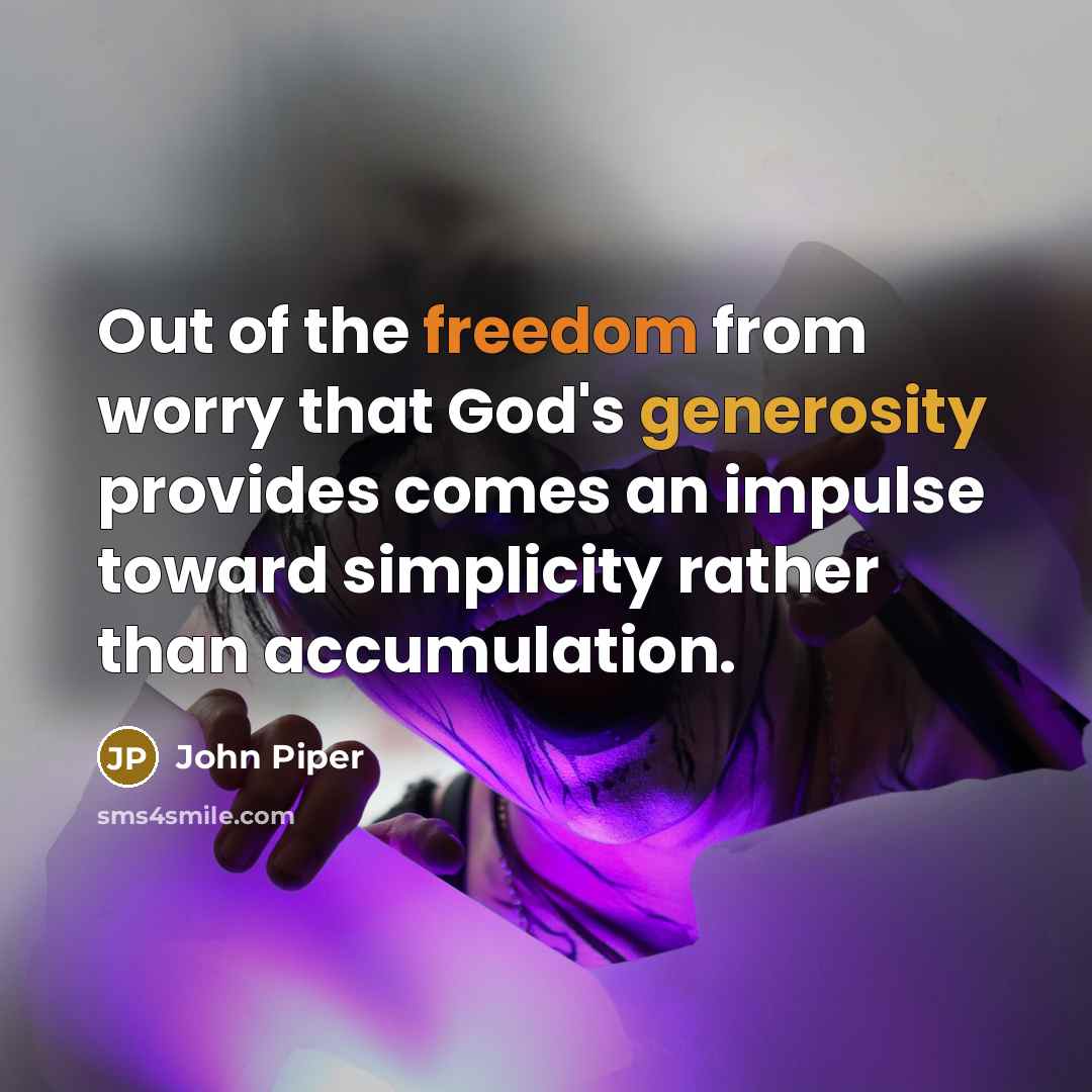 “Out of the freedom from worry that God's generosity provides…” quote by John Piper