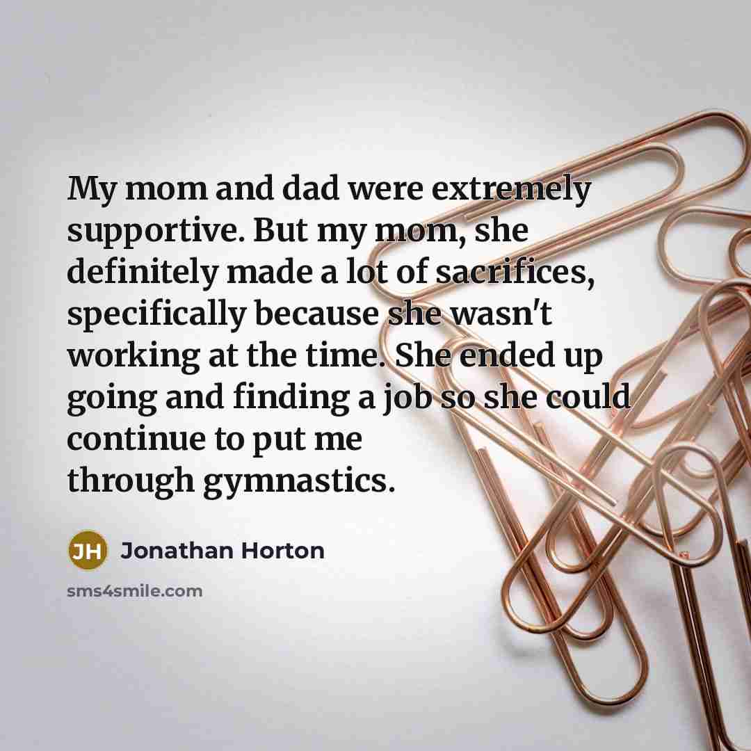 “My mom and dad were extremely supportive. But my mom,…” quote by Jonathan Horton
