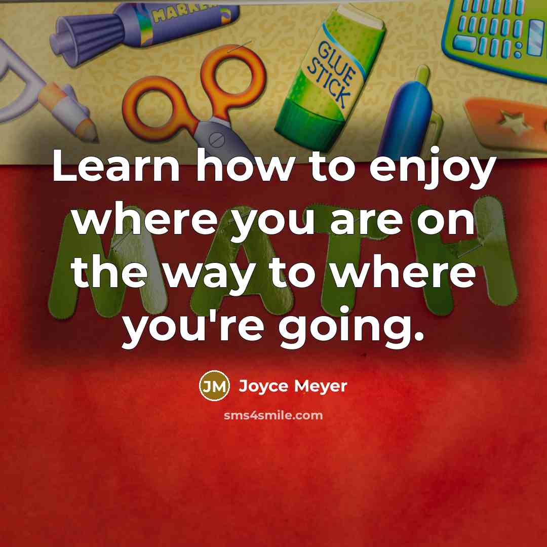 “Learn how to enjoy where you are on the way…” quote by Joyce Meyer