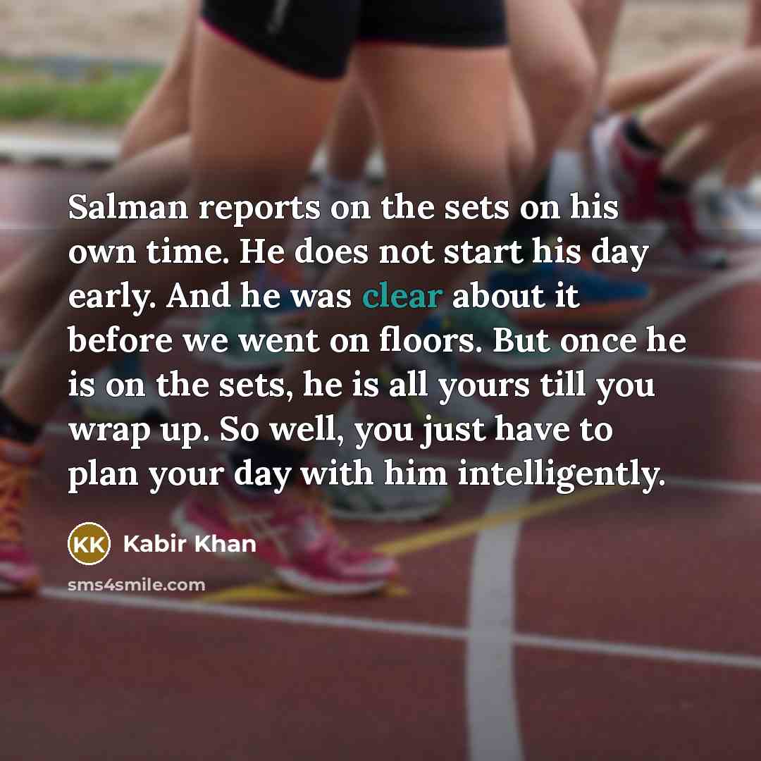 “Salman reports on the sets on his own time. He…” quote by Kabir Khan
