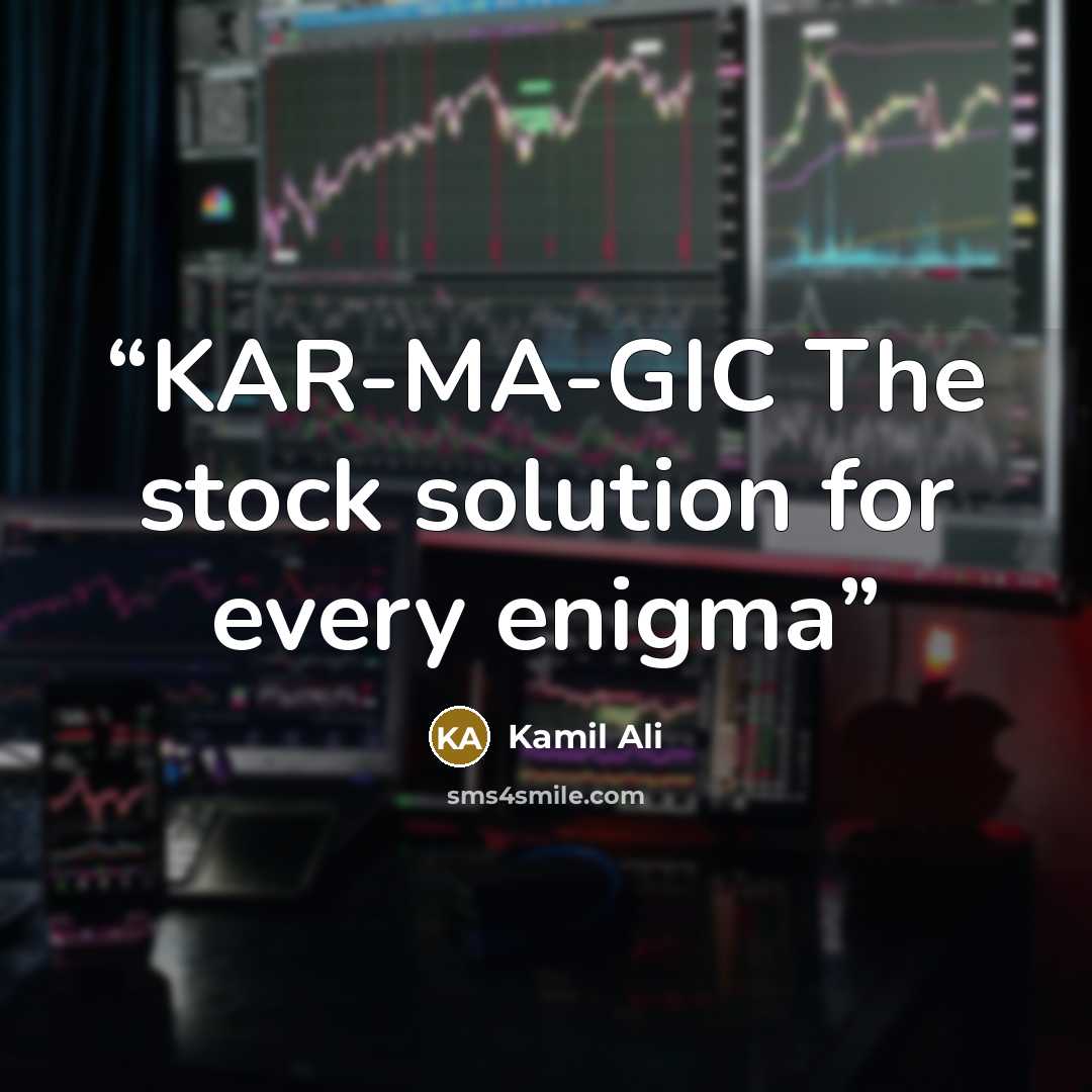 “KAR-MA-GIC The stock solution for every enigma” quote by Kamil Ali
