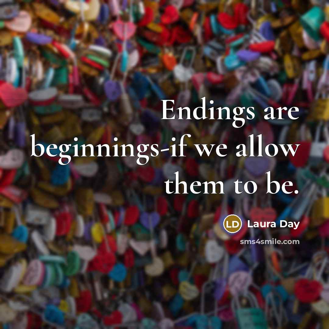 “Endings are beginnings-if we allow them to be.…” quote by Laura Day