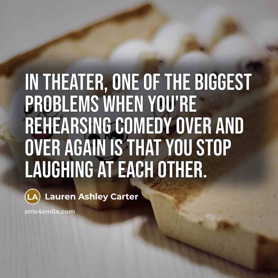 “In theater, one of the biggest problems when you're rehearsing…” quote by Lauren Ashley Carter
