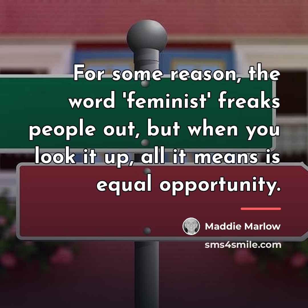 “For some reason, the word 'feminist' freaks people out, but…” quote by Maddie Marlow