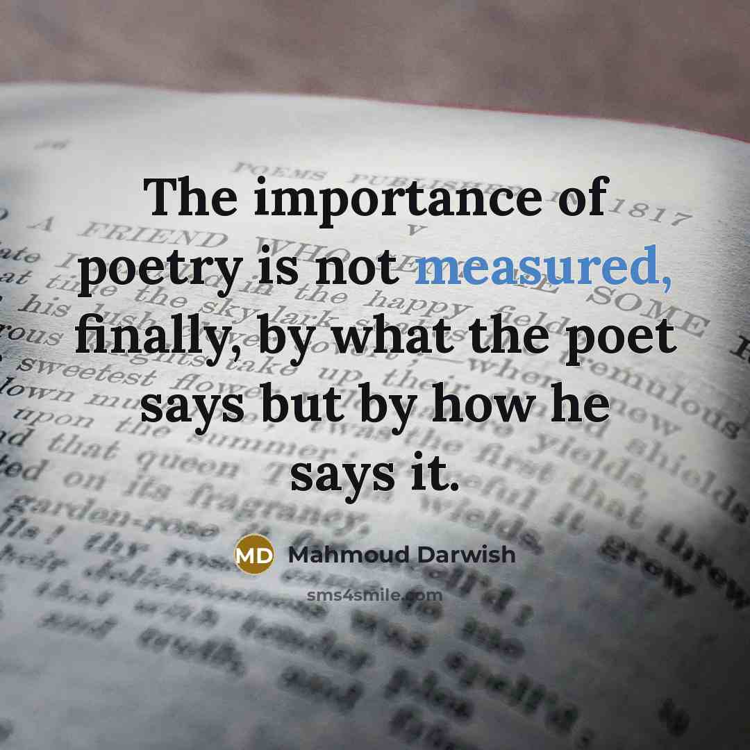 “The importance of poetry is not measured, finally, by what…” quote by Mahmoud Darwish