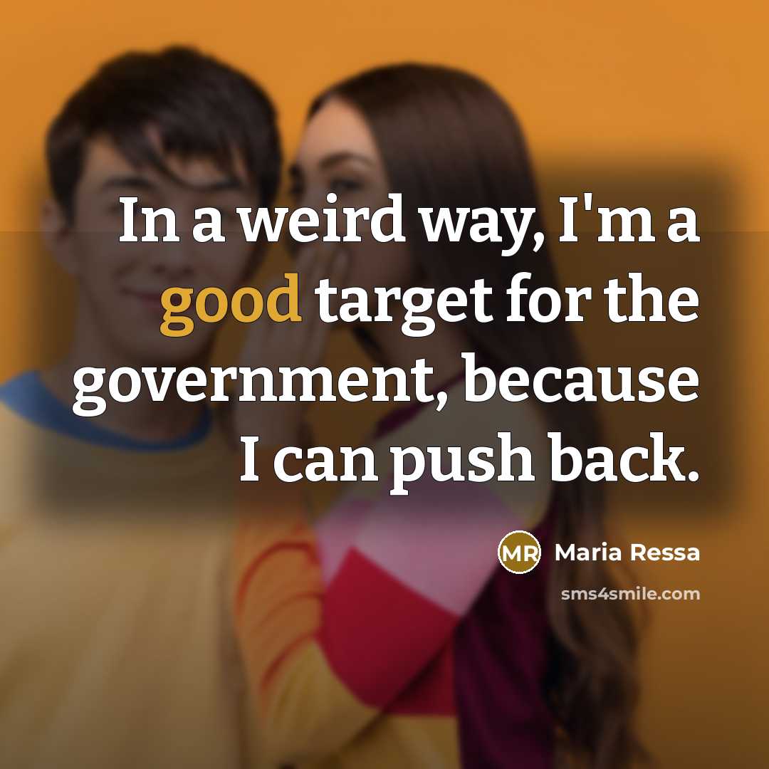 “In a weird way, I'm a good target for the…” quote by Maria Ressa