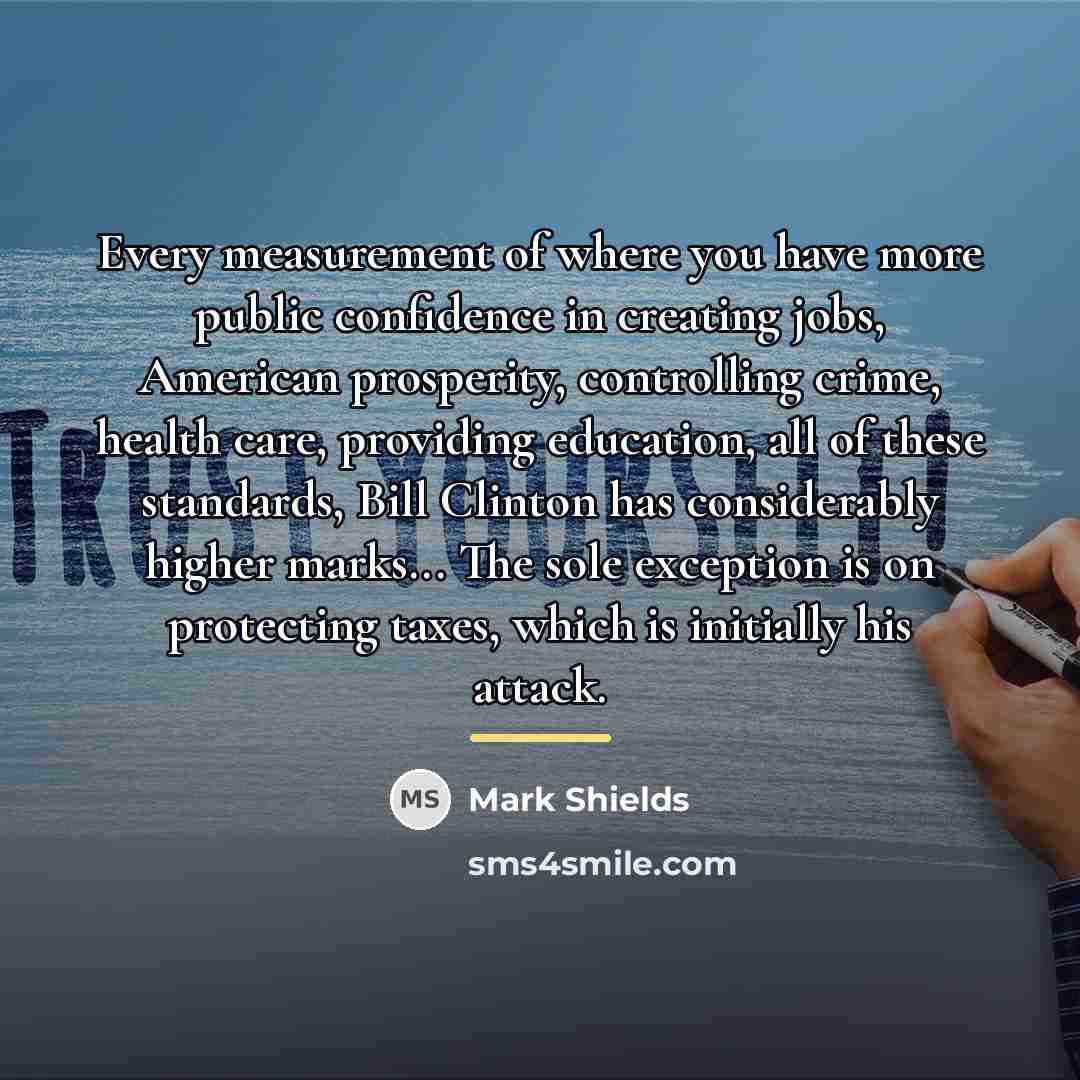 “Every measurement of where you have more public confidence in…” quote by Mark Shields