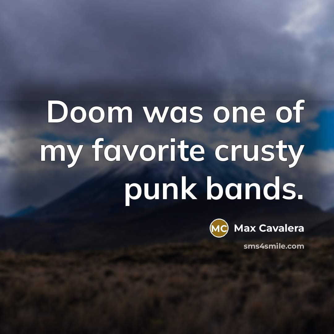 “Doom was one of my favorite crusty punk bands.…” quote by Max Cavalera
