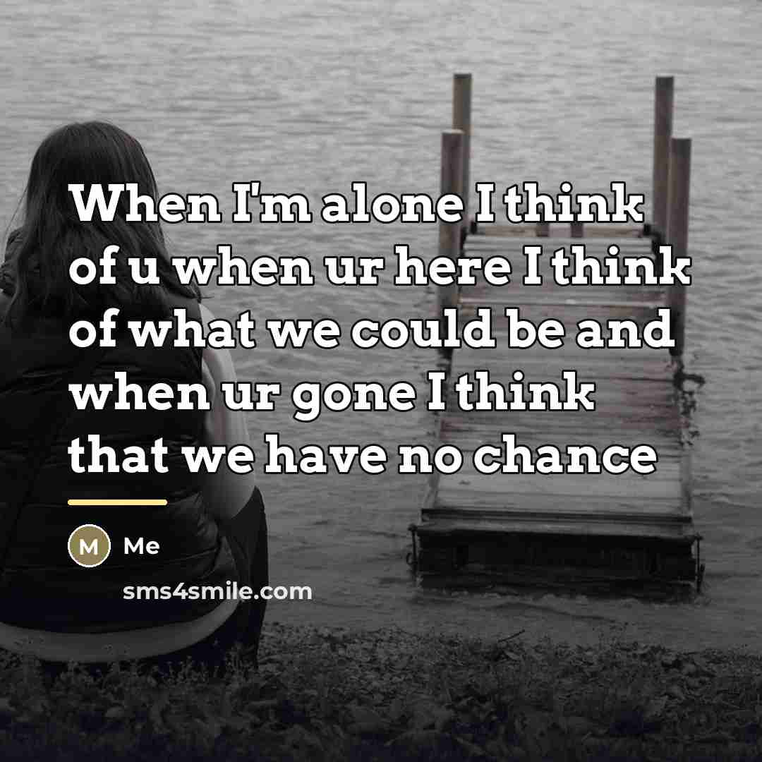 “When I'm alone I think of u when ur here…” quote by Me