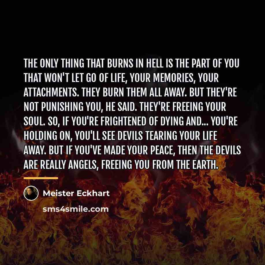 “The only thing that burns in Hell is the part…” quote by Meister Eckhart