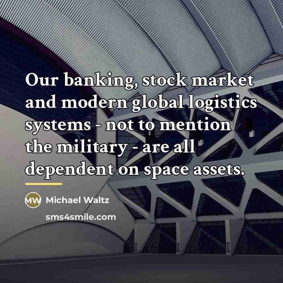 “Our banking, stock market and modern global logistics systems -…” quote by Michael Waltz