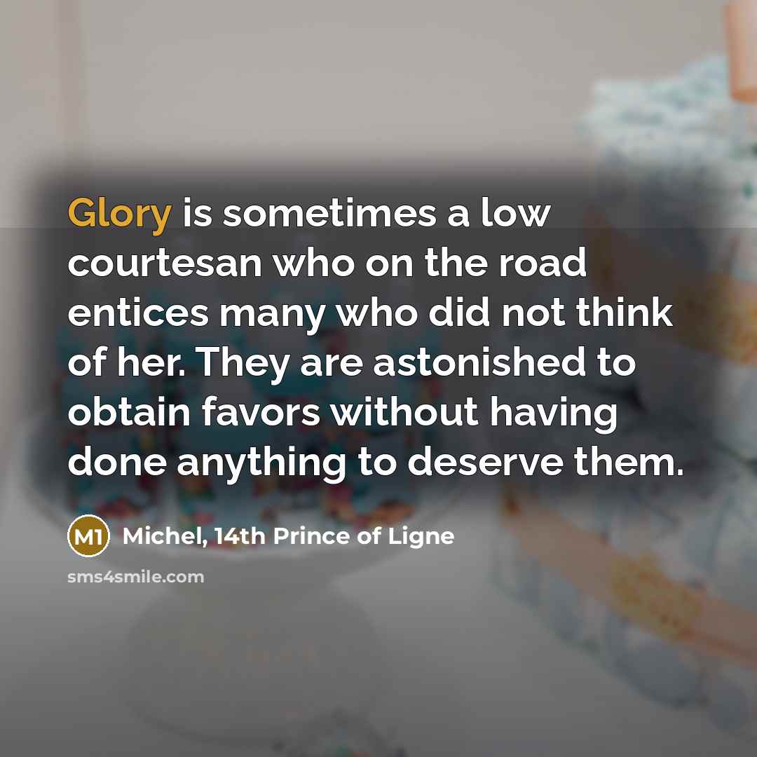 “Glory is sometimes a low courtesan who on the road…” quote by Michel, 14th Prince of Ligne