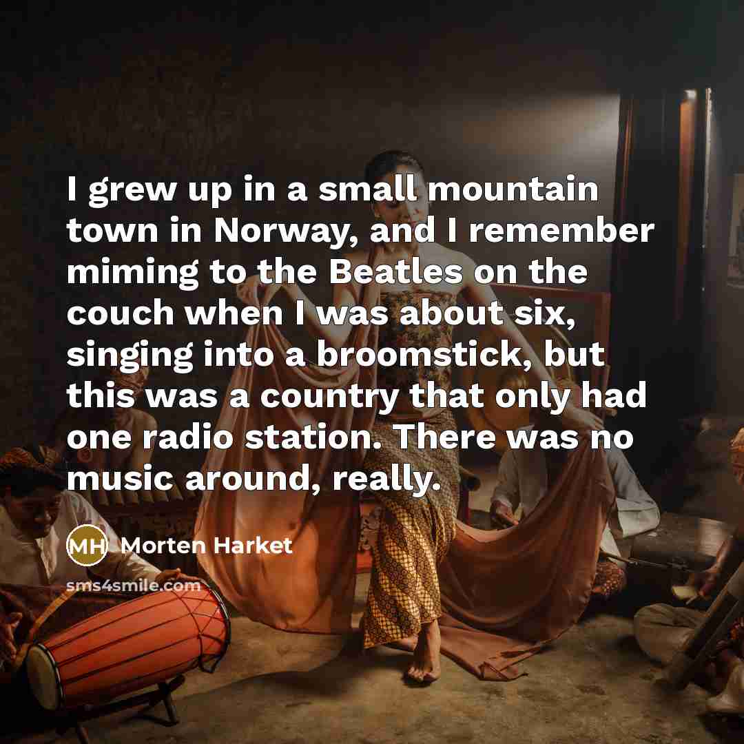 “I grew up in a small mountain town in Norway,…” quote by Morten Harket