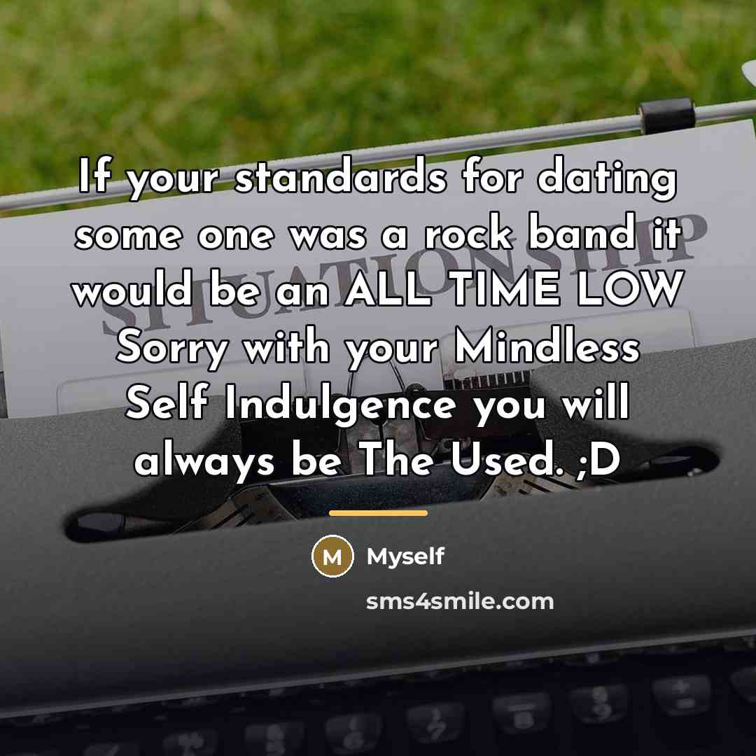 “If your standards for dating some one was a rock…” quote by Myself