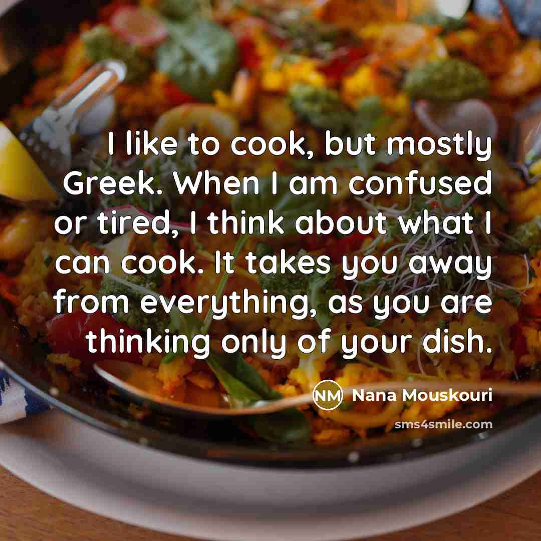 “I like to cook, but mostly Greek. When I am…” quote by Nana Mouskouri