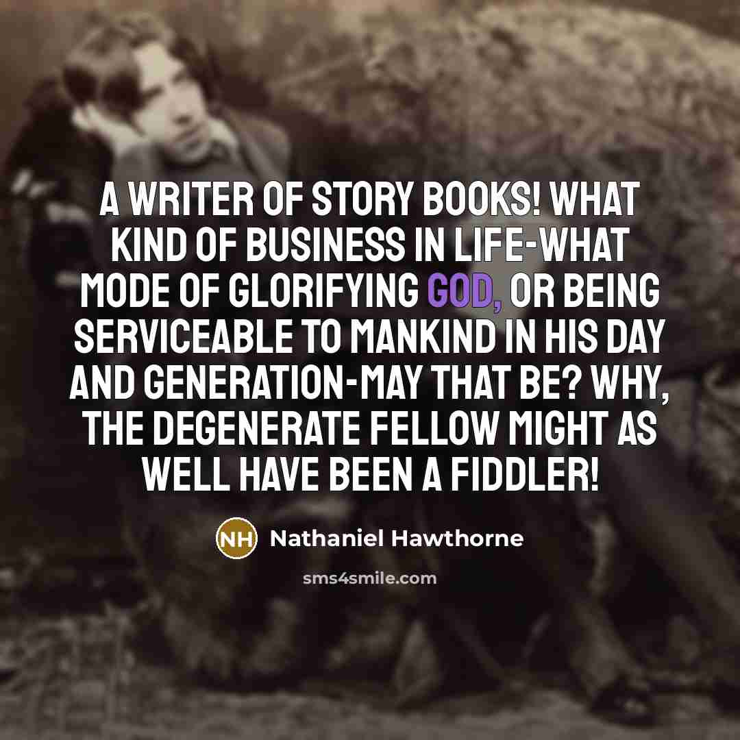 “A writer of story books! What kind of business in…” quote by Nathaniel Hawthorne