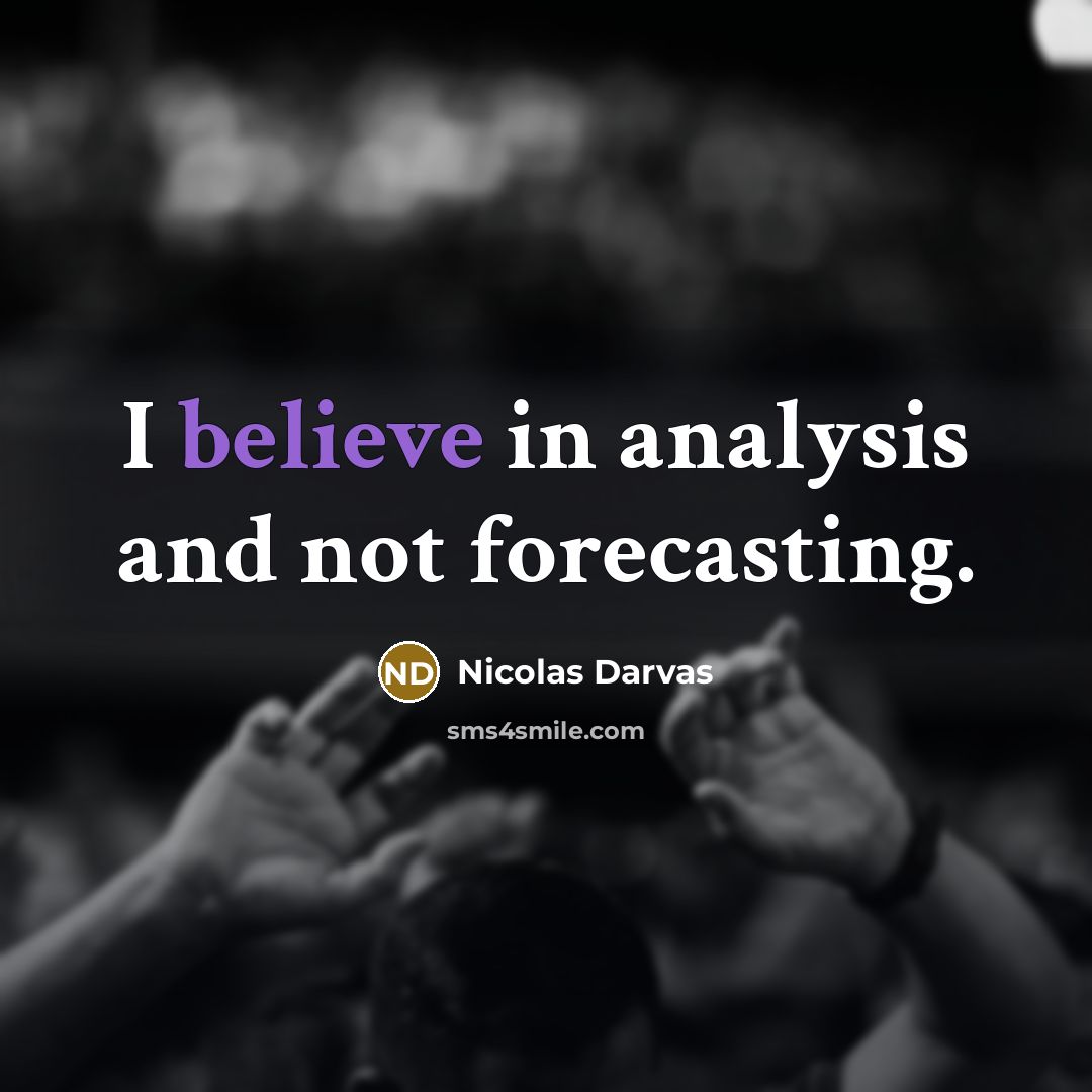 “I believe in analysis and not forecasting.…” quote by Nicolas Darvas