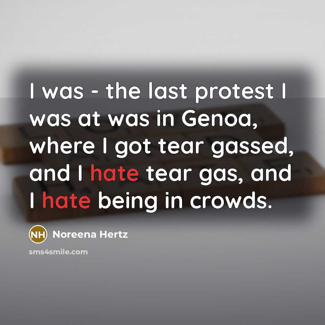 “I was - the last protest I was at was…” quote by Noreena Hertz
