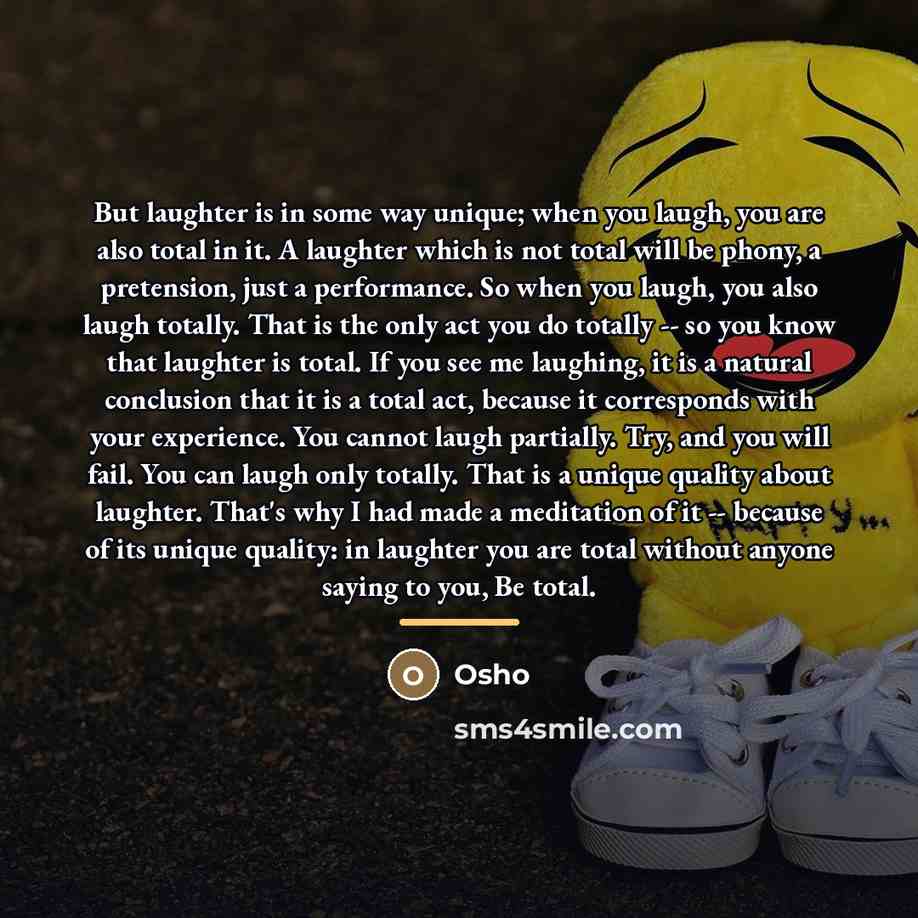 “But laughter is in some way unique; when you laugh,…” quote by OSHO