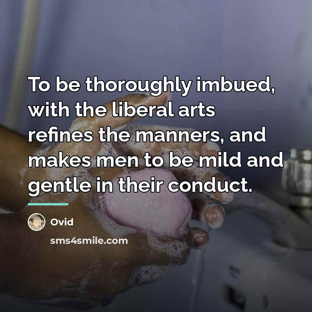 “To be thoroughly imbued, with the liberal arts refines the…” quote by Ovid