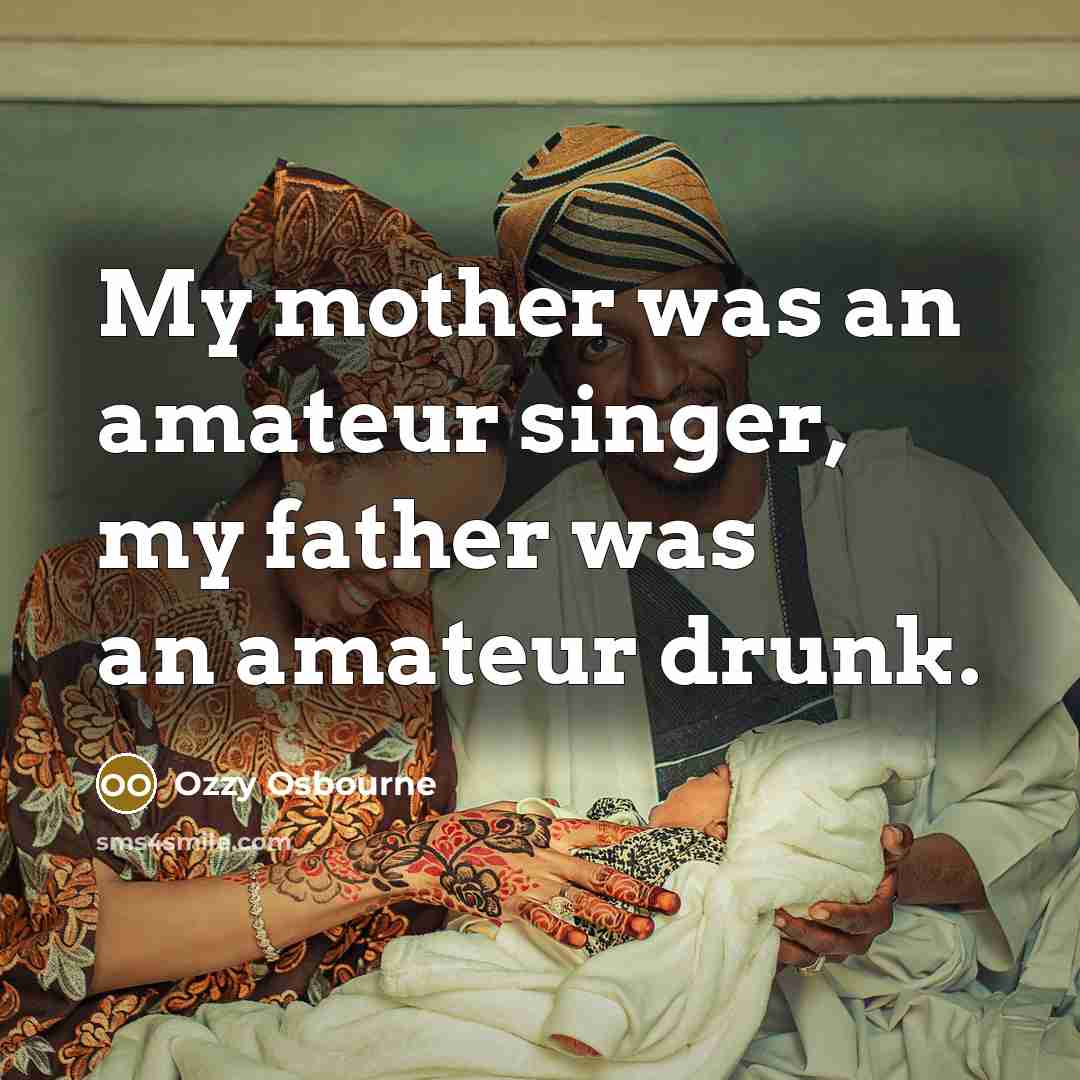 “My mother was an amateur singer, my father was an…” quote by Ozzy Osbourne
