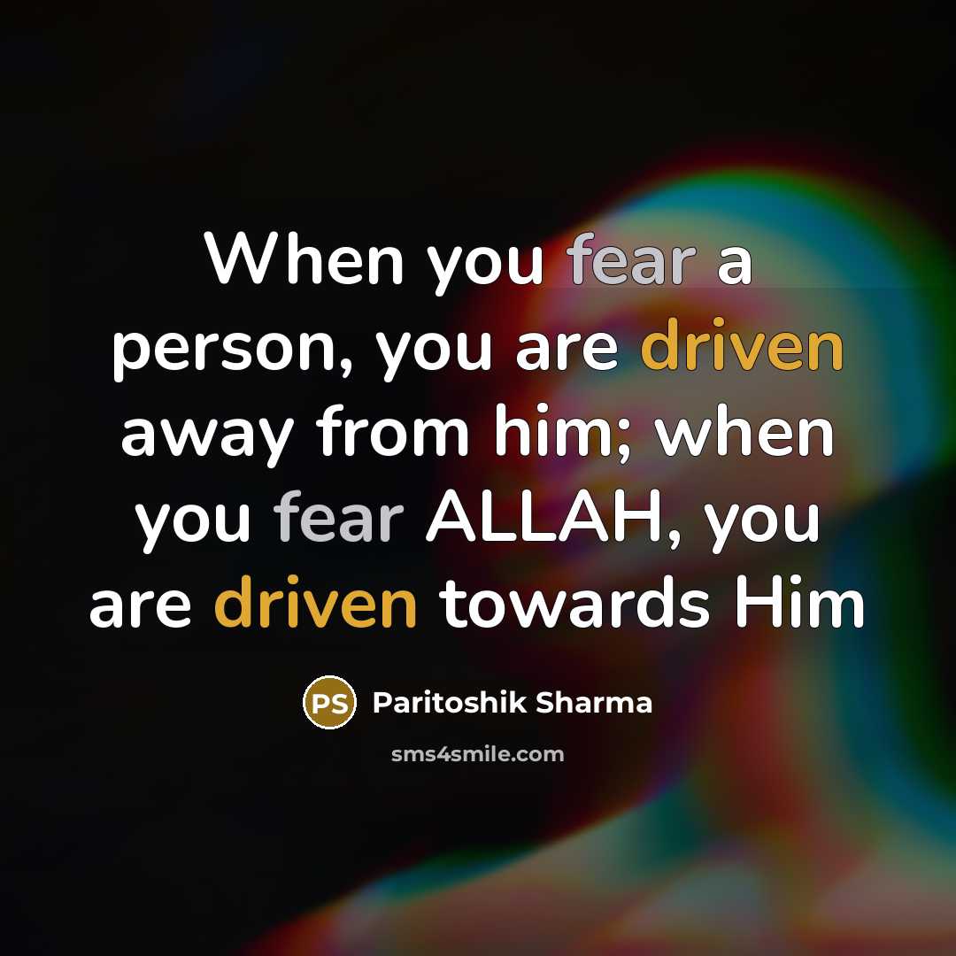 “When you fear a person, you are driven away from…” quote by Paritoshik Sharma