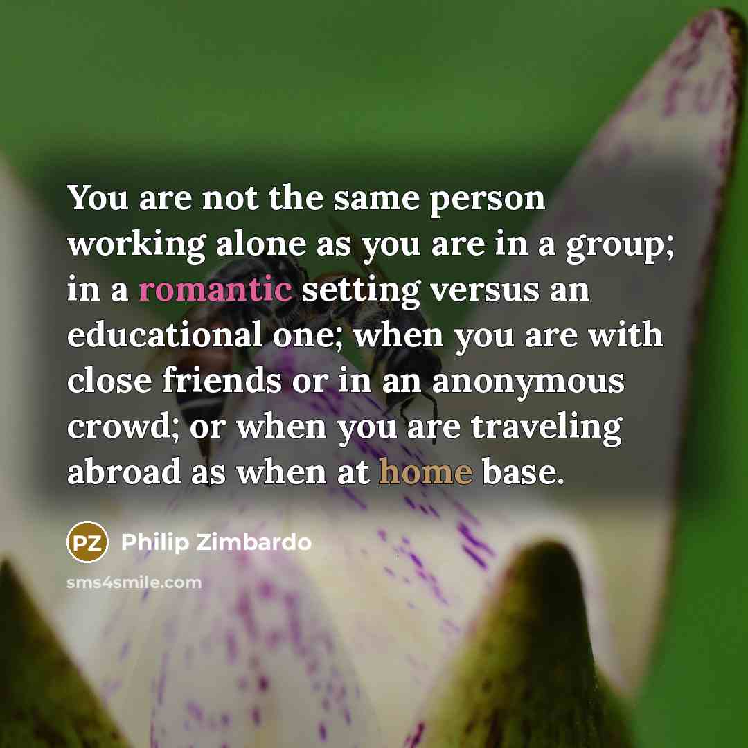 “You are not the same person working alone as you…” quote by Philip Zimbardo