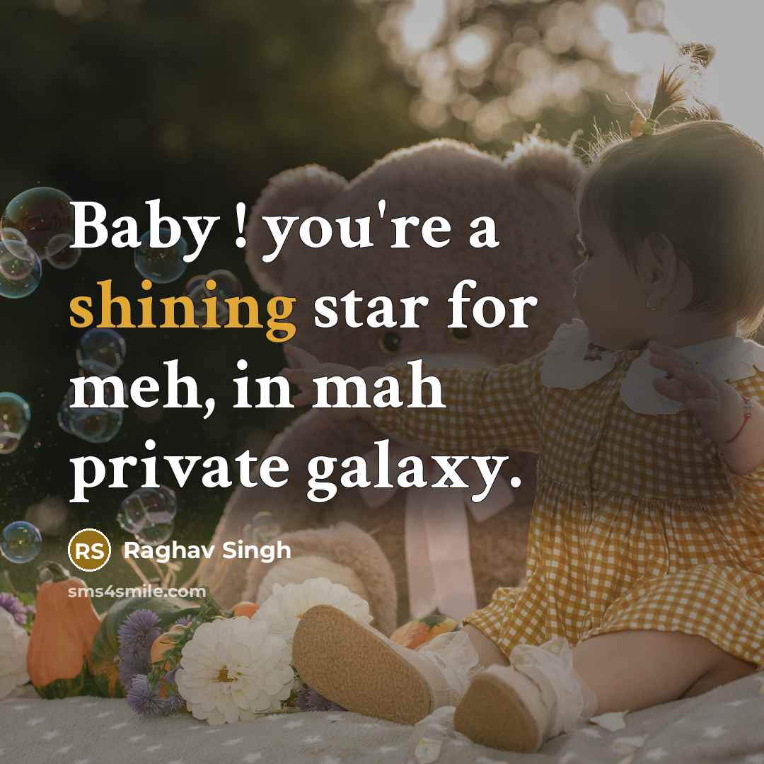 “Baby ! you're a shining star for meh, in mah…” quote by Raghav Singh
