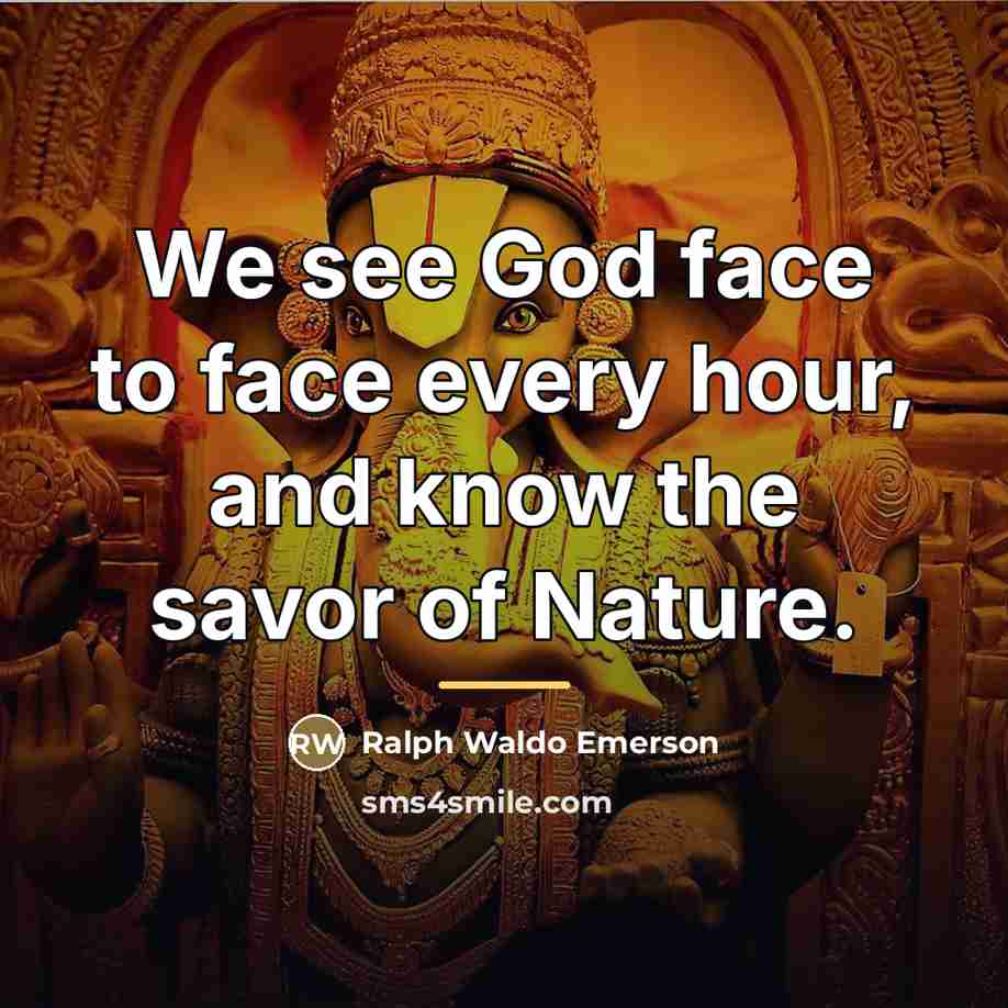 “We see God face to face every hour, and know…” quote by Ralph Waldo Emerson