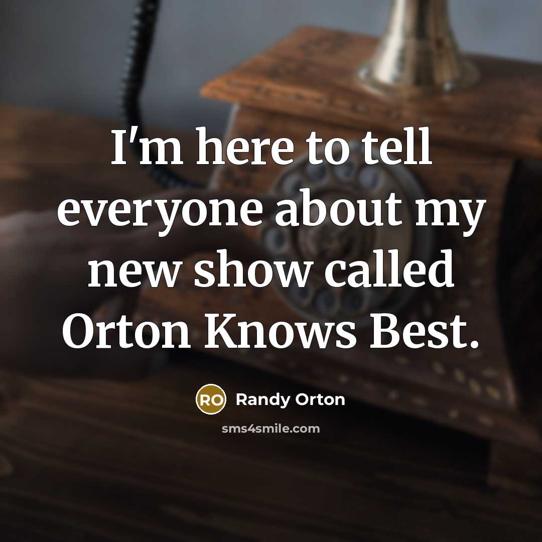 “I'm here to tell everyone about my new show called…” quote by Randy Orton