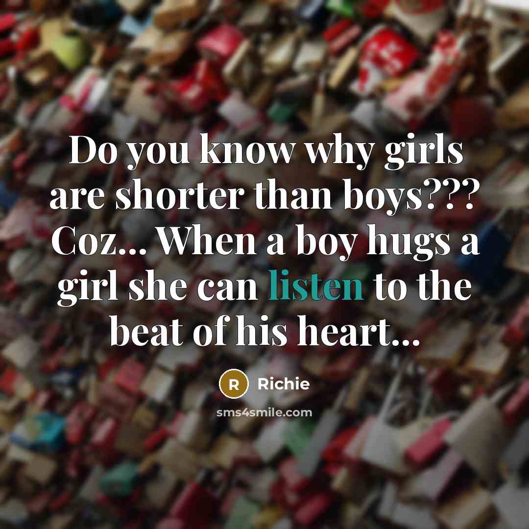“Do you know why girls are shorter than boys??? Coz...…” quote by Richie
