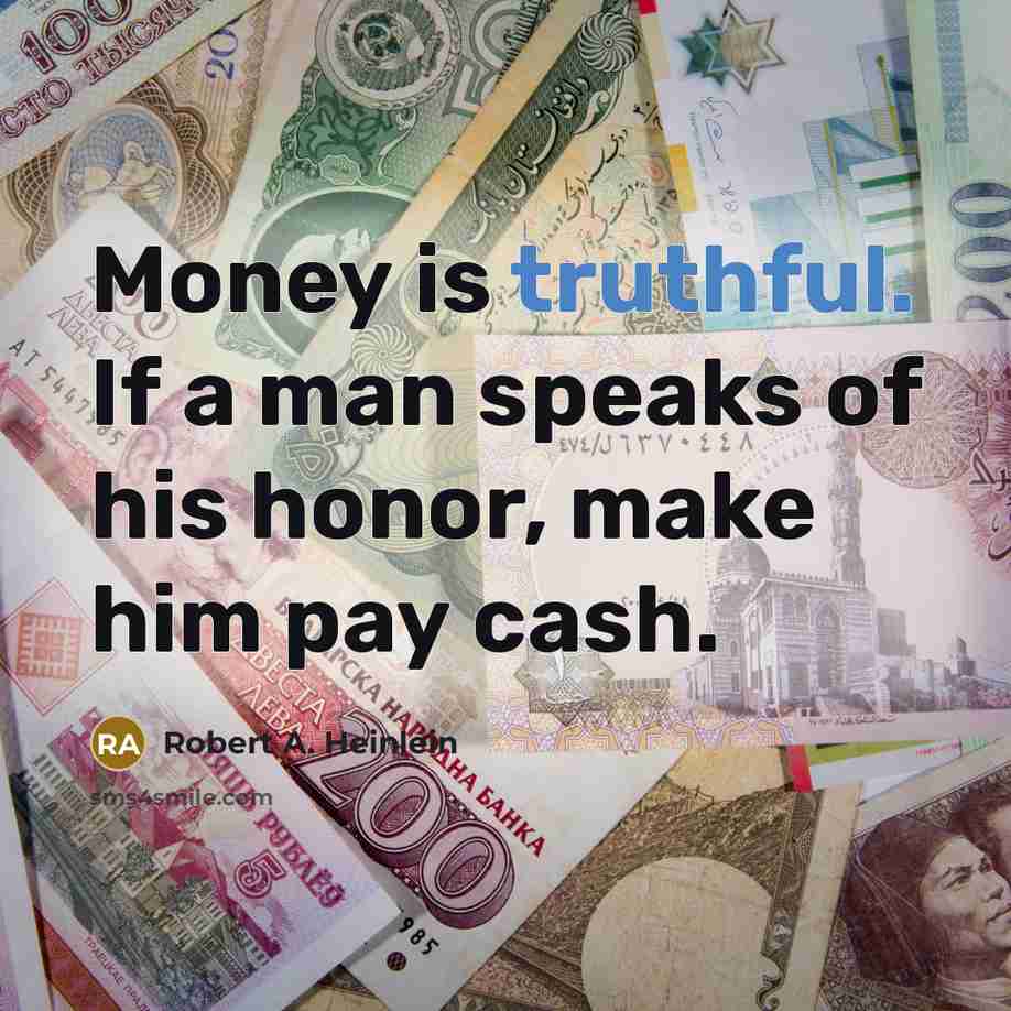 “Money is truthful. If a man speaks of his honor,…” quote by Robert A. Heinlein