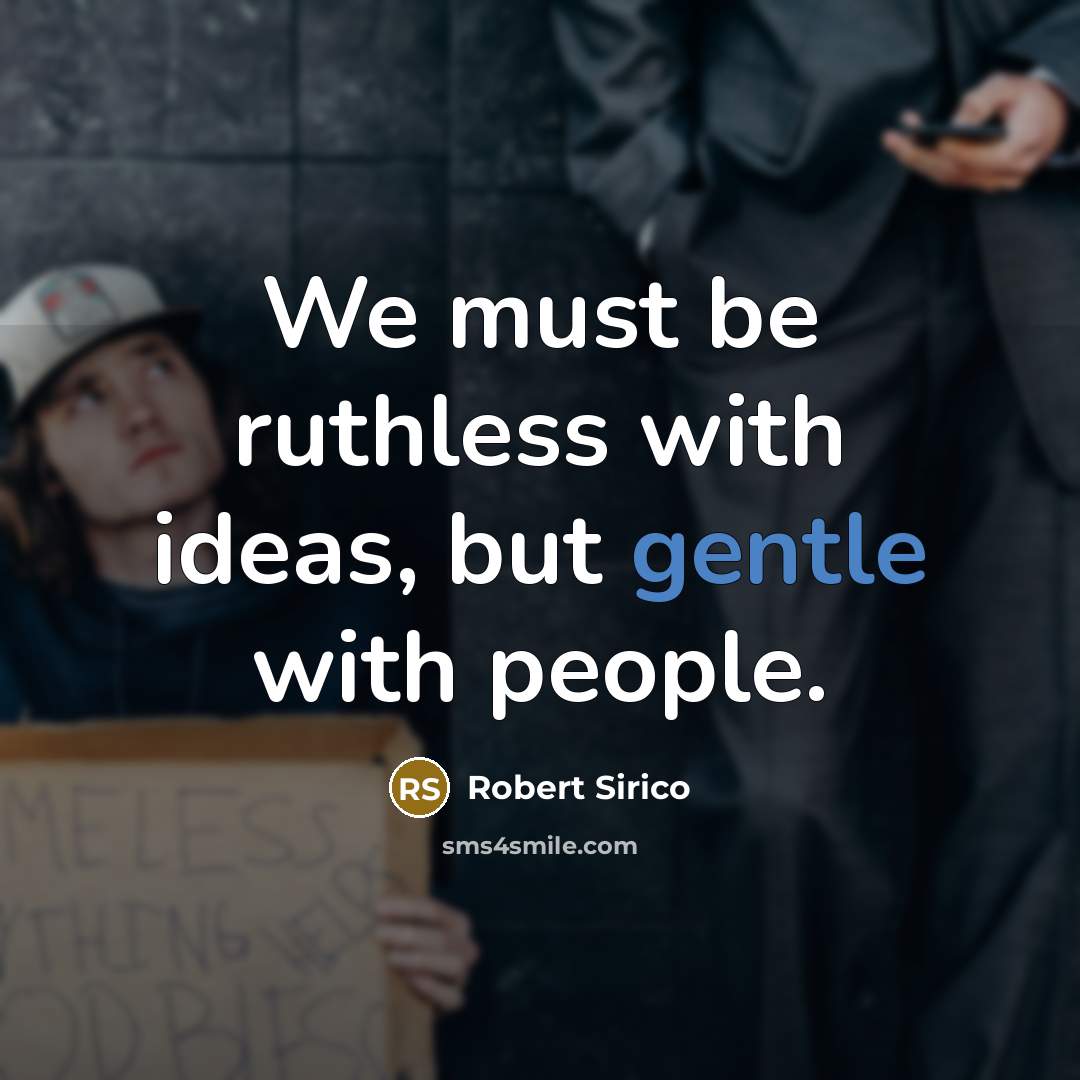 “We must be ruthless with ideas, but gentle with people.…” quote by Robert Sirico
