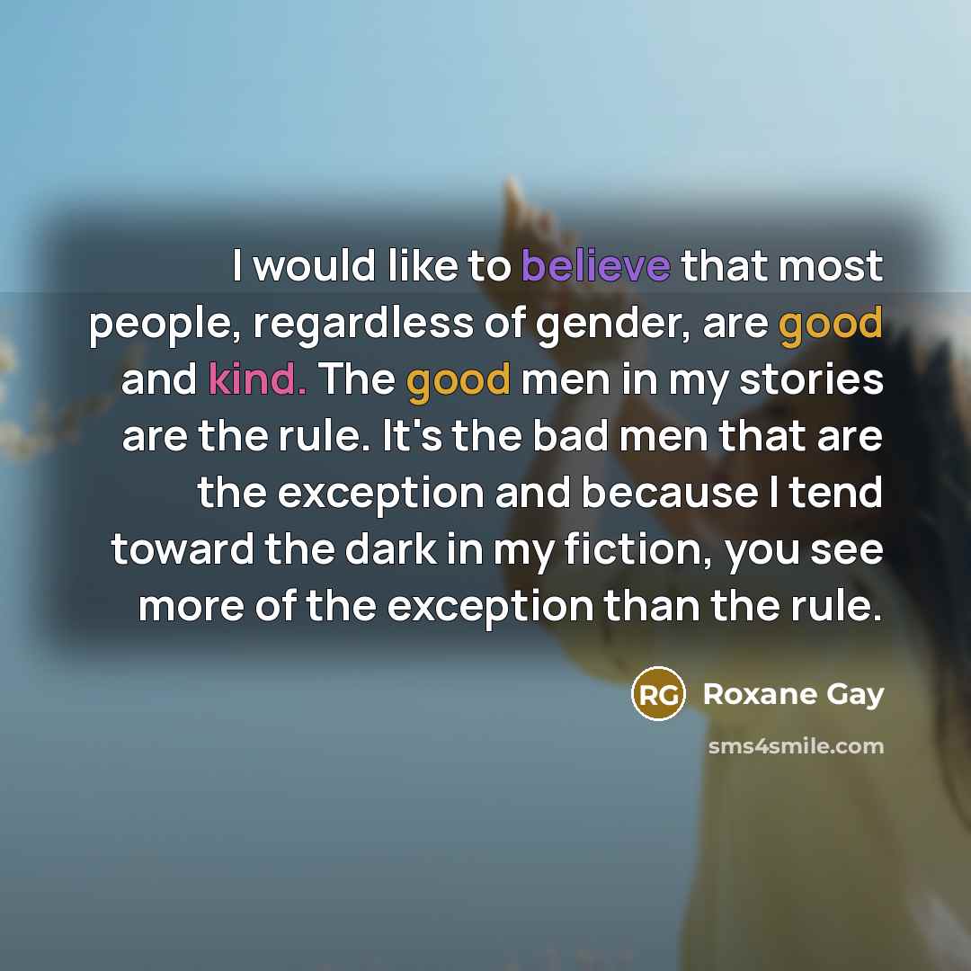 “I would like to believe that most people, regardless of…” quote by Roxane Gay