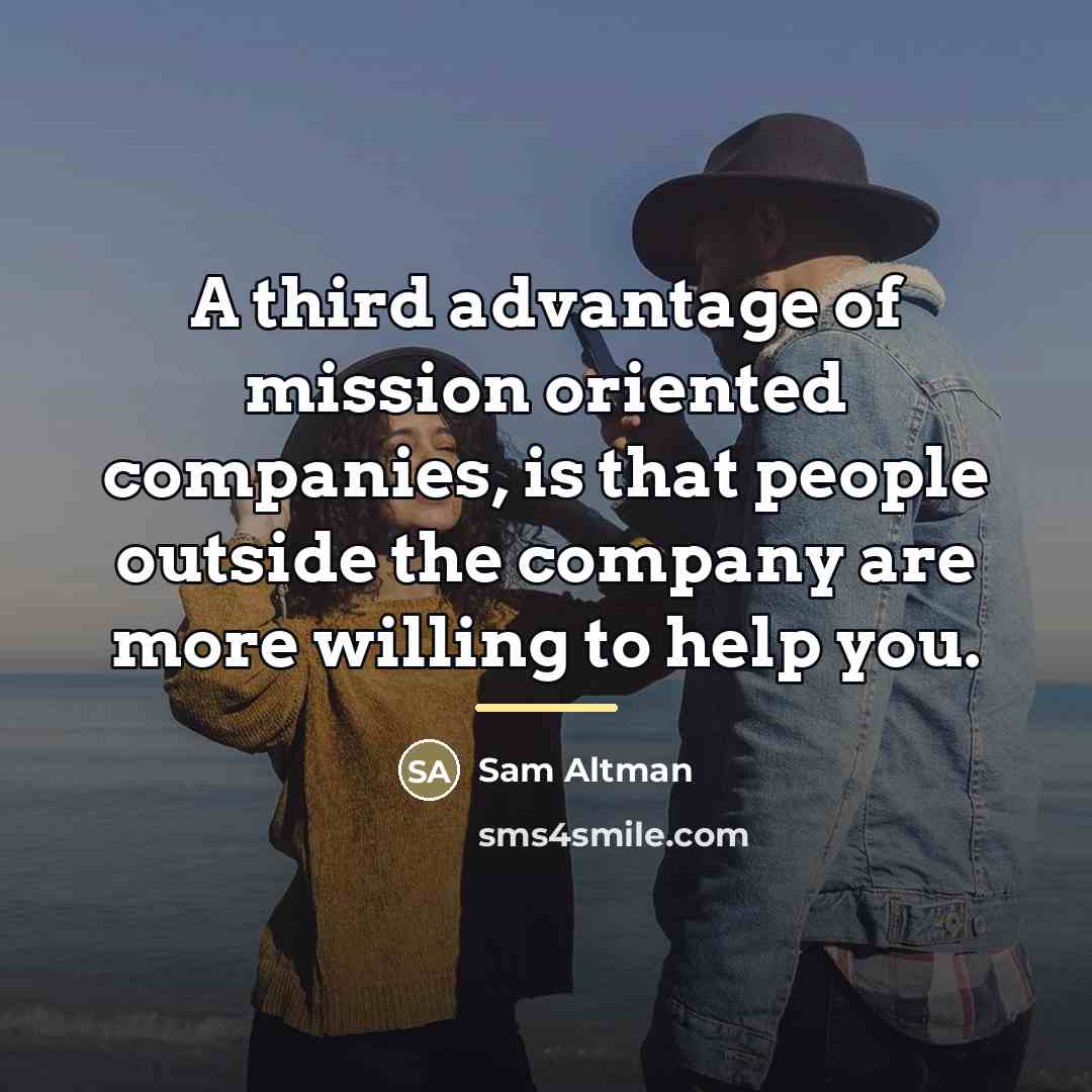 “A third advantage of mission oriented companies, is that people…” quote by Sam Altman