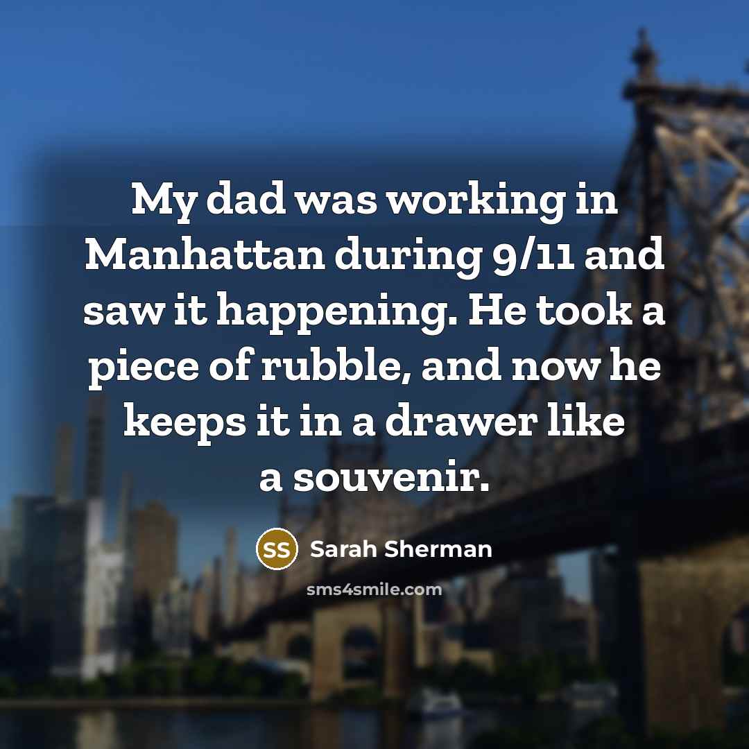 “My dad was working in Manhattan during 9/11 and saw…” quote by Sarah Sherman