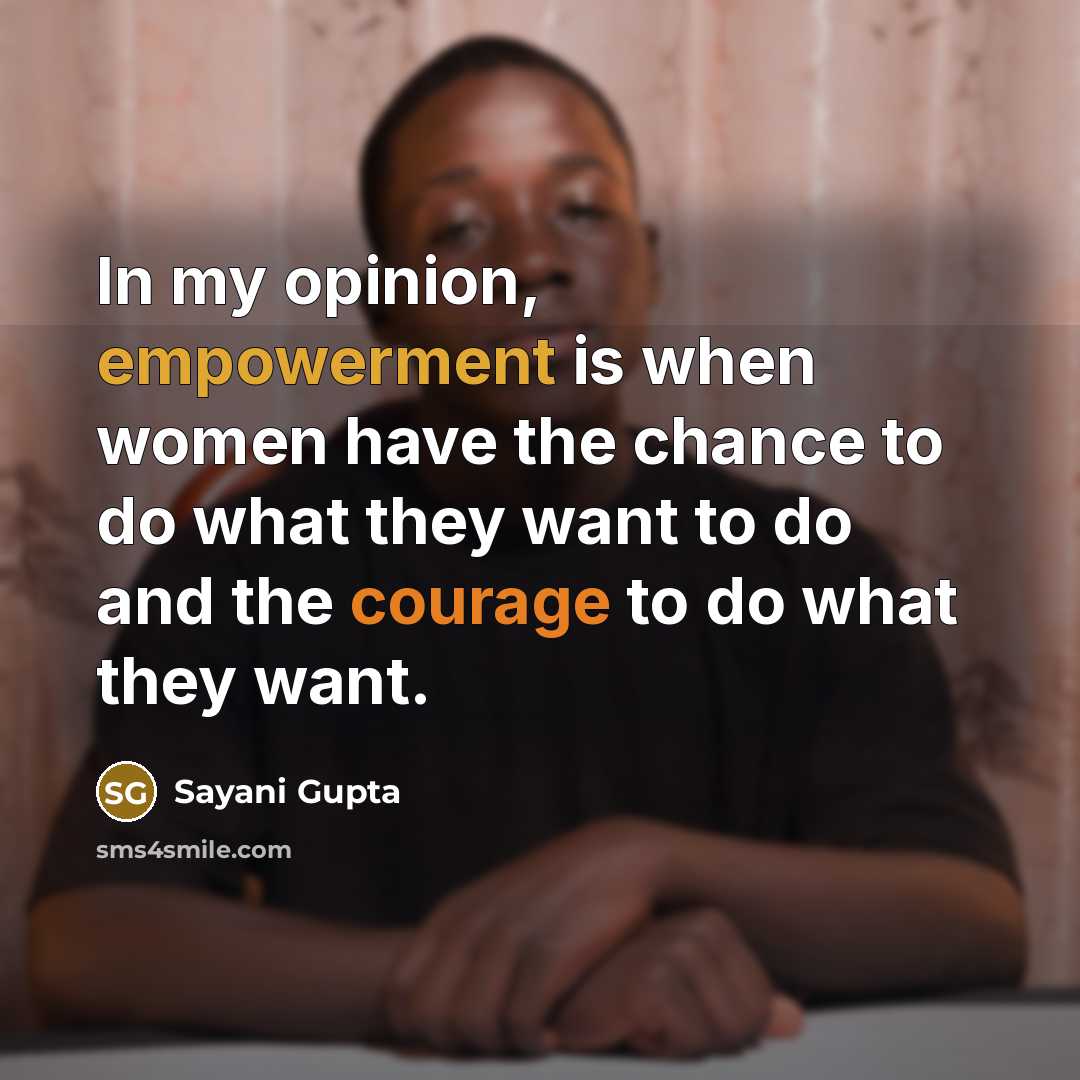 “In my opinion, empowerment is when women have the chance…” quote by Sayani Gupta